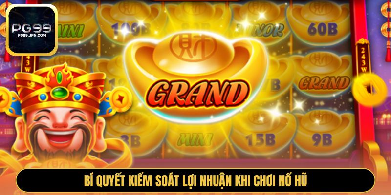 Bí quyết kiểm soát lợi nhuận khi chơi nổ hũ