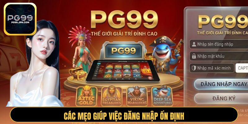 Các mẹo giúp việc đăng nhập ổn định