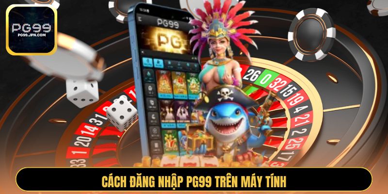 Cách đăng nhập PG99 trên máy tính