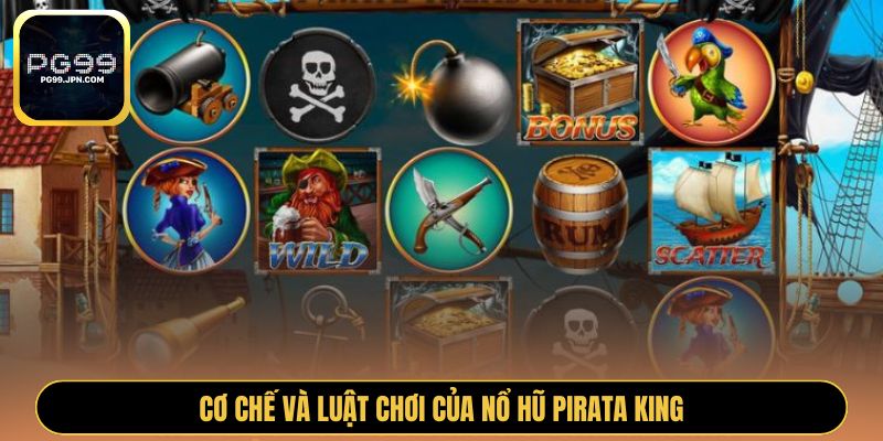 Cơ chế và luật chơi của nổ hũ Pirata King