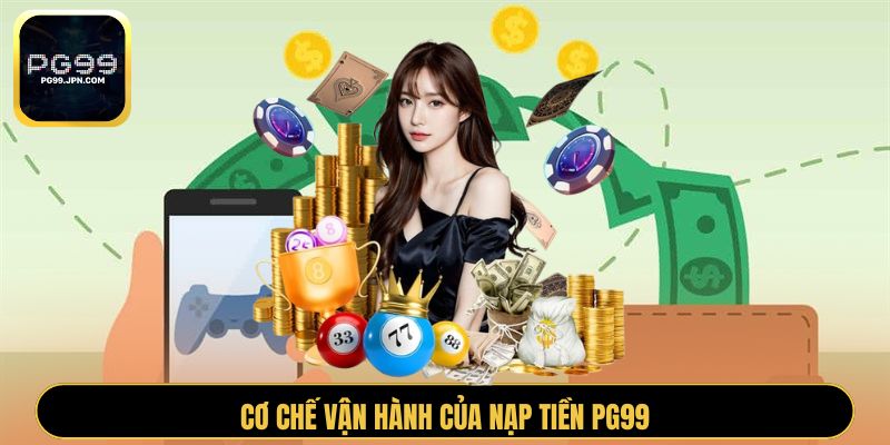 Cơ chế vận hành của nạp tiền PG99