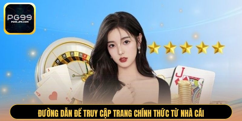 Đường dẫn để truy cập trang chính thức từ nhà cái