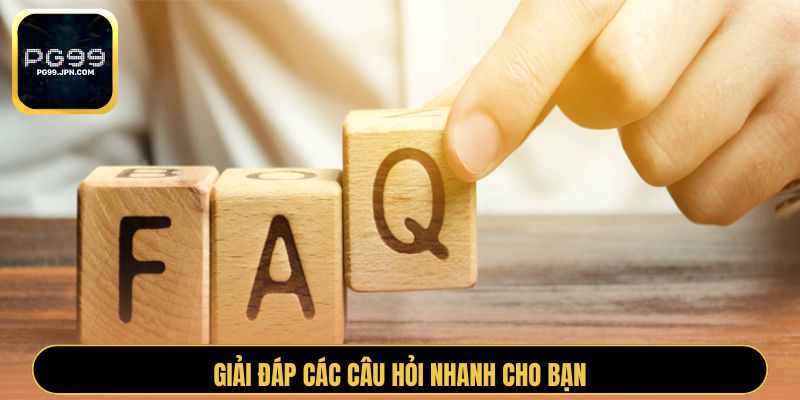 Giải đáp các câu hỏi nhanh cho bạn