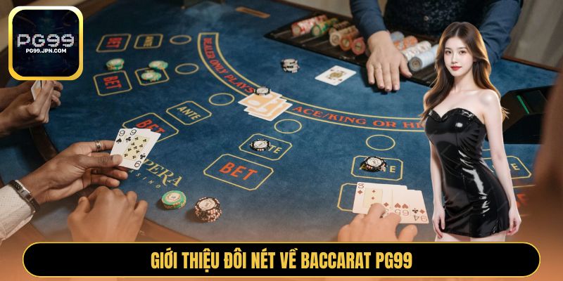 Giới thiệu đôi nét về Baccarat PG99