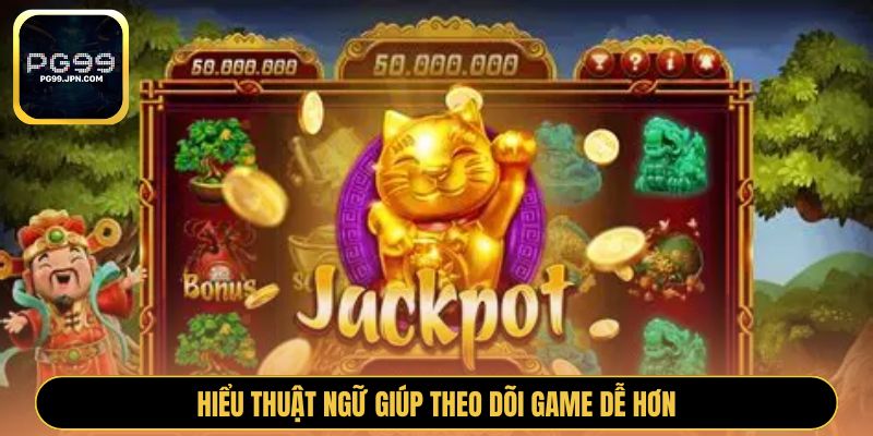 Hiểu thuật ngữ giúp theo dõi game dễ hơn