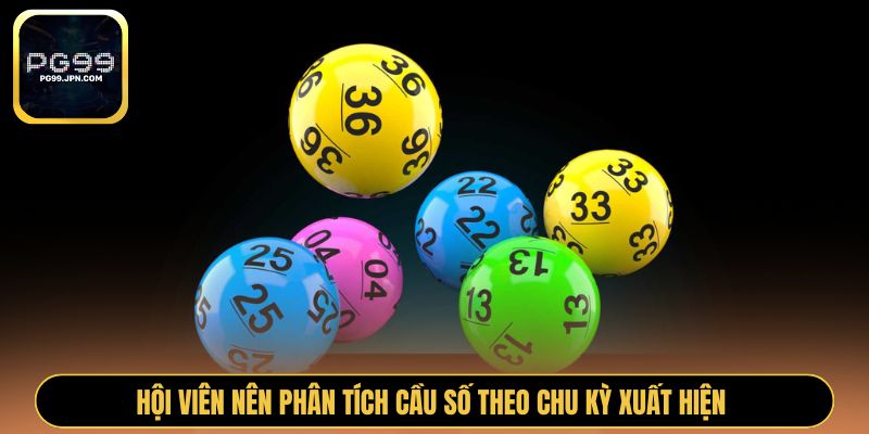 Hội viên nên phân tích cầu số theo chu kỳ xuất hiện 