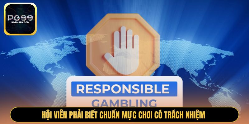 Hội viên phải biết chuẩn mực chơi có trách nhiệm 