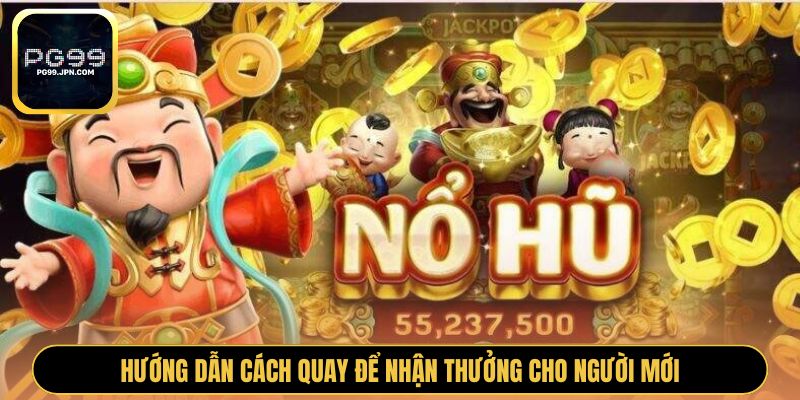 Hướng dẫn cách quay để nhận thưởng cho người mới