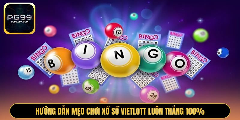 Hướng dẫn mẹo chơi xổ số Vietlott luôn thắng 100%