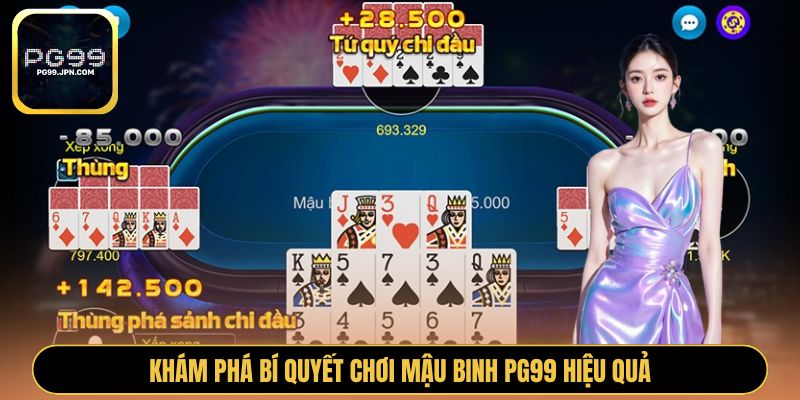 Khám phá bí quyết chơi Mậu Binh PG99 hiệu quả
