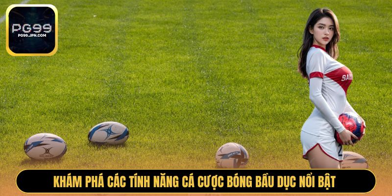 Khám phá các tính năng cá cược bóng bầu dục nổi bật