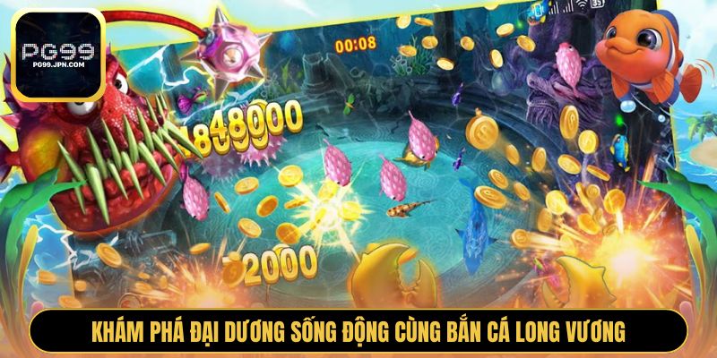 Khám phá đại dương sống động cùng bắn cá Long Vương