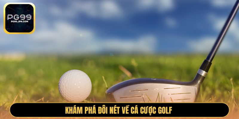 Khám phá đôi nét về cá cược Golf 