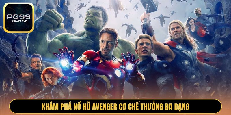 Khám phá nổ hũ Avenger cơ chế thưởng đa dạng