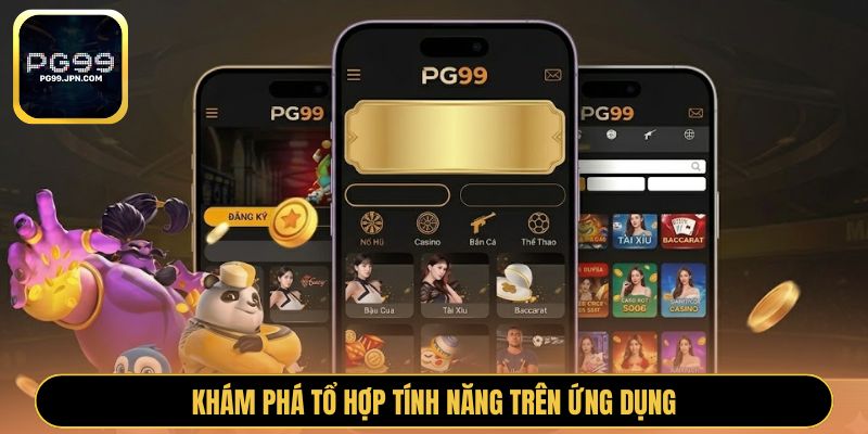 Khám phá tổ hợp tính năng trên ứng dụng