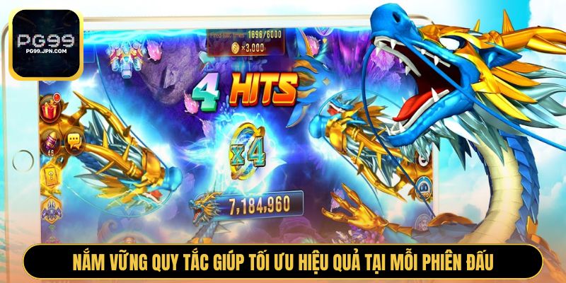 Nắm vững quy tắc giúp tối ưu hiệu quả tại mỗi phiên đấu