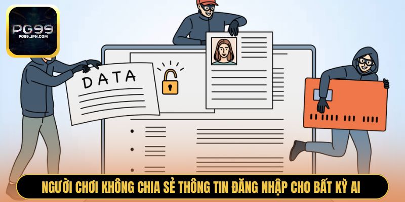 Người chơi không chia sẻ thông tin đăng nhập cho bất kỳ ai 