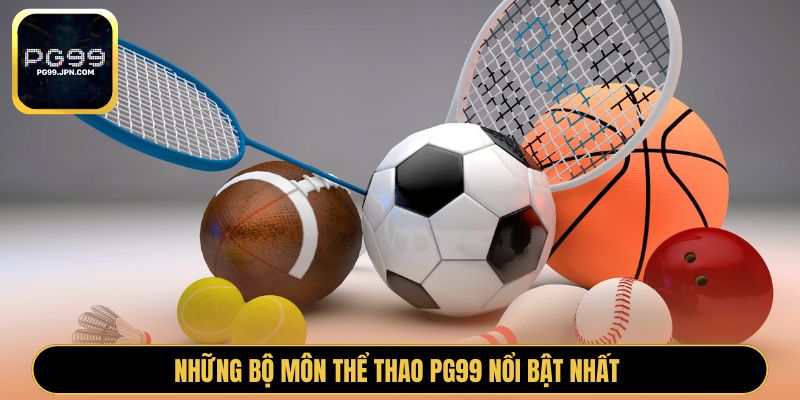 Những bộ môn thể thao PG99 nổi bật nhất