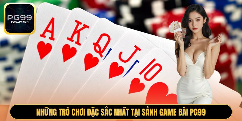 Những trò chơi đặc sắc nhất tại sảnh game bài PG99
