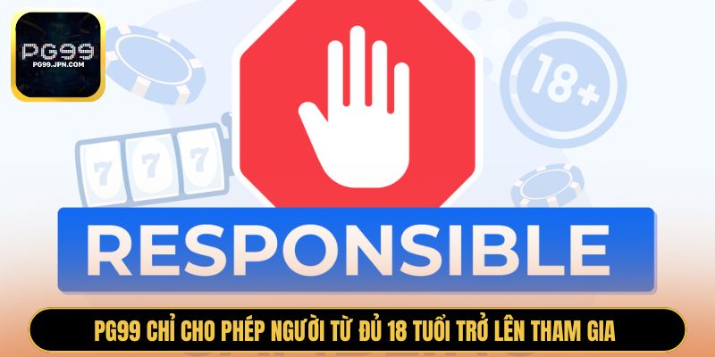 PG99 chỉ cho phép người từ đủ 18 tuổi trở lên tham gia 