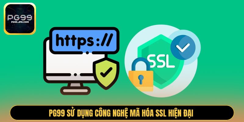 PG99 sử dụng công nghệ mã hóa SSL hiện đại 