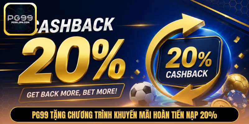 PG99 tặng chương trình khuyến mãi hoàn tiền nạp 20%