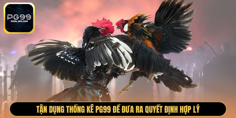 Tận dụng thống kê PG99 để đưa ra quyết định hợp lý