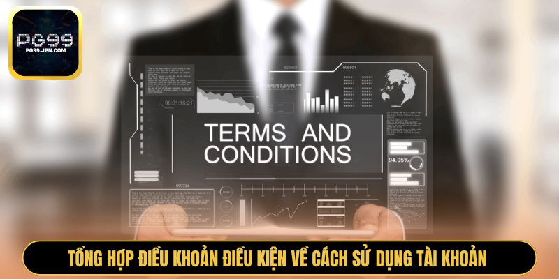 Tổng hợp điều khoản điều kiện về cách sử dụng tài khoản 