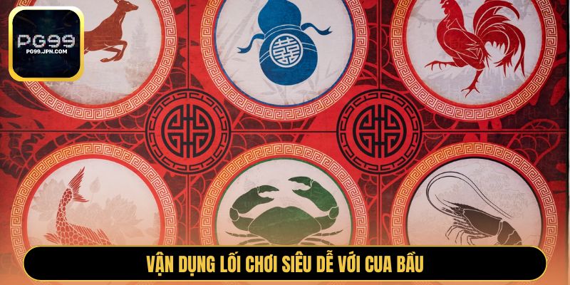 Vận dụng lối chơi siêu dễ với cua bầu