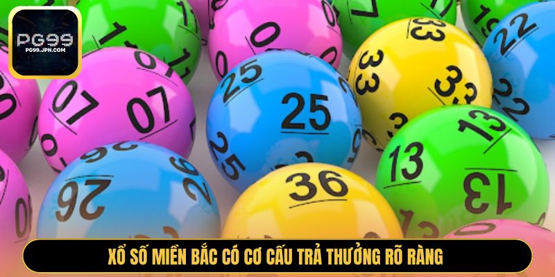 Xổ số miền Bắc có cơ cấu trả thưởng rõ ràng 