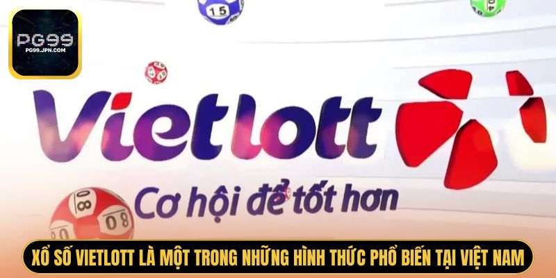 Xổ số Vietlott là một trong những hình thức phổ biến tại Việt Nam