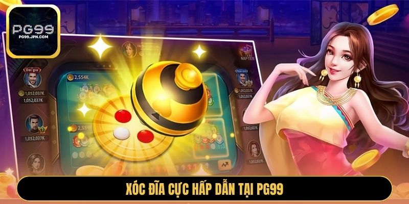 .Xóc đĩa cực hấp dẫn tại PG99