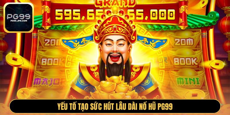 Yếu tố tạo sức hút lâu dài nổ hũ PG99